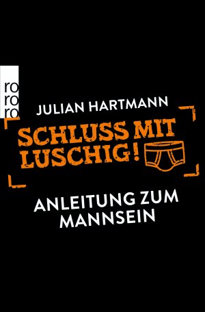 ISBN 9783499617393: Schluss mit luschig!: Anleitung zum Mannsein