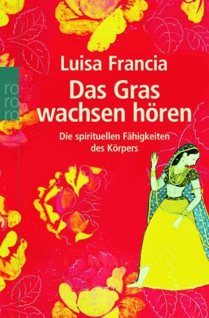 ISBN 9783499619298: Das Gras wachsen hören - Die spirituellen Fähigkeiten des Körpers