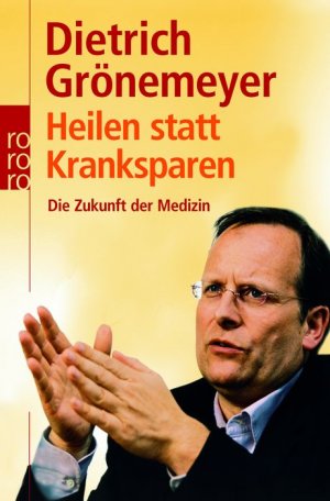 ISBN 9783499619458: Heilen statt Kranksparen: Die Zukunft der Medizin