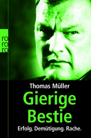 ISBN 9783499622335: Gierige Bestie - Erfolg. Demütigung. Rache.