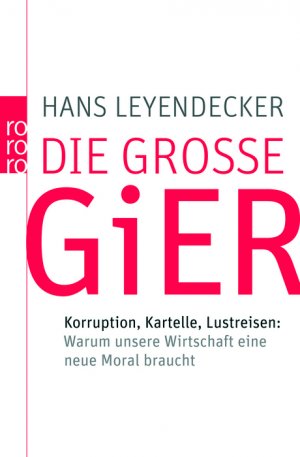 ISBN 9783499623295: Die große Gier - Korruption, Kartelle, Lustreisen: Warum unsere Wirtschaft eine neue Moral braucht