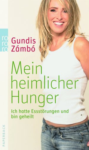 ISBN 9783499623325: Mein heimlicher Hunger - Ich hatte Essstörungen und bin geheilt