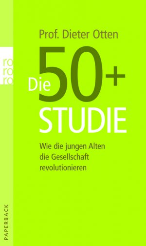 ISBN 9783499623547: Die 50+ Studie - Wie die jungen Alten die Gesellschaft revolutionieren