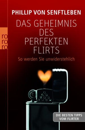 ISBN 9783499623974: Das Geheimnis des perfekten Flirts – So werden Sie unwiderstehlich