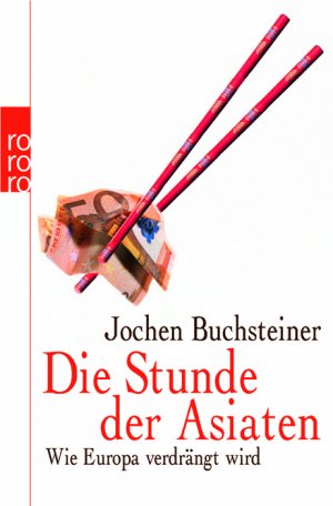 ISBN 9783499624001: Die Stunde der Asiaten: Wie Europa verdrängt wird