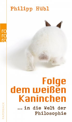 ISBN 9783499624797: Folge dem weißen Kaninchen ... in die Welt der Philosophie