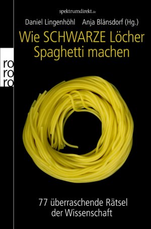 ISBN 9783499624957: Wie Schwarze Löcher Spaghetti machen – 77 überraschende Rätsel der Wissenschaft