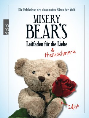 ISBN 9783499625299: Misery Bear's Leitfaden für die Liebe - Die Erlebnisse des einsamsten Bären der Welt