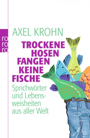 ISBN 9783499626050: Trockene Hosen fangen keine Fische - Sprichwörter und Lebensweisheiten aus aller Welt