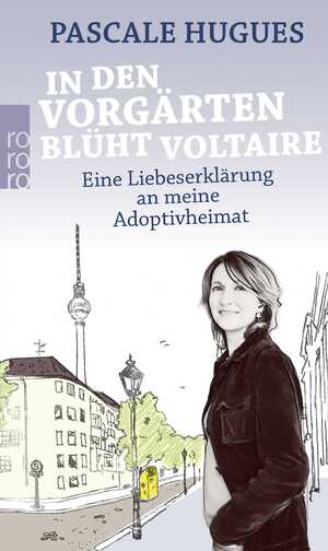 gebrauchtes Buch – Pascale Hugues – In den Vorgärten blüht Voltaire - Eine Liebeserklärung an meine Adoptivheimat