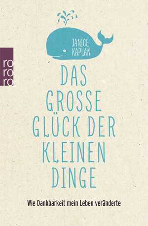 ISBN 9783499627293: Das große Glück der kleinen Dinge - Wie Dankbarkeit mein Leben veränderte