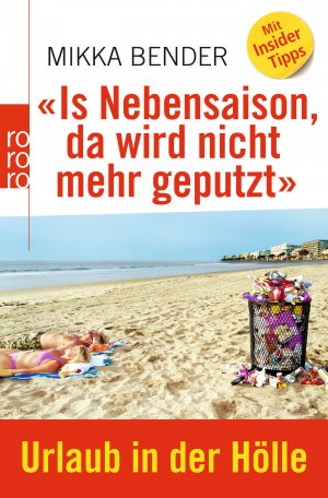 ISBN 9783499627491: Is Nebensaison, da wird nicht mehr geputzt» - Urlaub in der Hölle