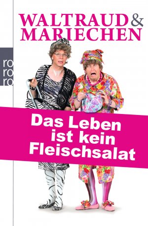 ISBN 9783499627590: Waltraud & Mariechen: Das Leben ist kein Fleischsalat