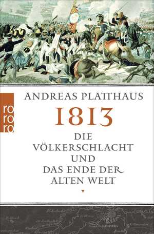 ISBN 9783499629228: 1813 - Die Völkerschlacht und das Ende der alten Welt