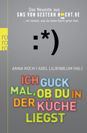 ISBN 9783499630125: Ich guck mal, ob du in der Küche liegst : das Neueste aus SMSvonGesternNacht.de. Anna Koch/Axel lilienblum (Hg.) / Rororo ; 63012