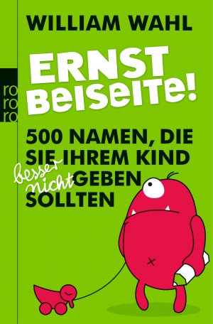 ISBN 9783499630408: Ernst beiseite! - 500 Namen, die Sie Ihrem Kind besser nicht geben sollten