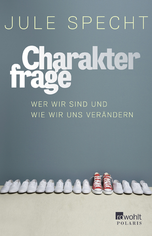 gebrauchtes Buch – Charakterfrage: Wer wir sind und wie wir uns verÃ¤ndern Specht, Jule – Charakterfrage: Wer wir sind und wie wir uns verÃ¤ndern Specht, Jule