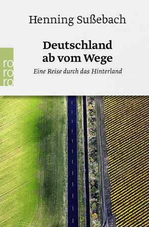 gebrauchtes Buch – Henning Sußebach – Deutschland ab vom Wege - Eine Reise durch das Hinterland