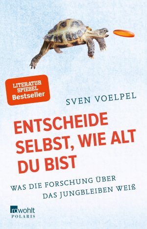 ISBN 9783499631818: Entscheide selbst, wie alt du bist - Was die Forschung über das Jungbleiben weiß