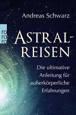 ISBN 9783499631887: Astralreisen - Die ultimative Anleitung für außerkörperliche Erfahrungen