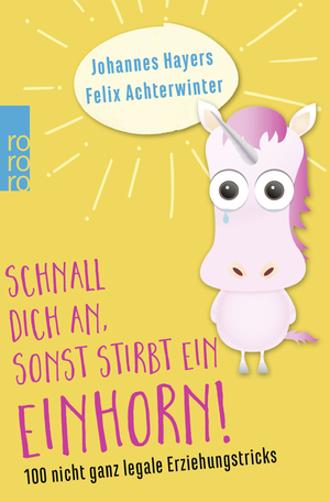 ISBN 9783499634031: Schnall dich an, sonst stirbt ein Einhorn! - 100 nicht ganz legale Erziehungstricks