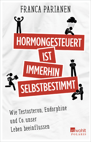 ISBN 9783499680458: Hormongesteuert ist immerhin selbstbestimmt - Wie Testosteron, Endorphine und Co. unser Leben beeinflussen