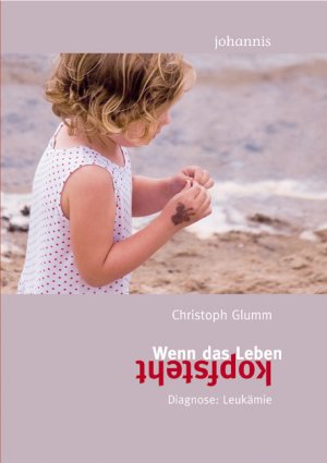 gebrauchtes Buch – Christoph Glumm – Wenn das Leben kopfsteht - Diagnose: Leukämie