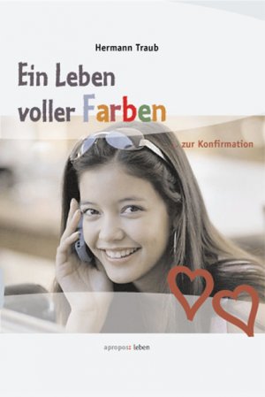 ISBN 9783501520680: Ein Leben voller Farben: ... zur Konfirmation (Umschlagmotiv: Mädchen)