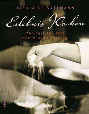 ISBN 9783502150879: Erlebnis Kochen : Manifest für eine Küche ohne Rezepte.