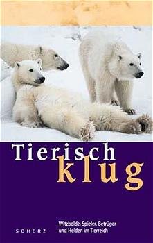 ISBN 9783502154129: Tierisch Klug : Witzbolde, Spieler, Betrüger und Helden im Tierreich