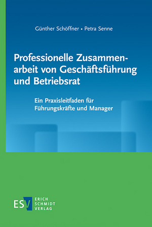 neues Buch – Schöffner, Günther; Senne, Petra – Professionelle Zusammenarbeit von Geschäftsführung und Betriebsrat - Ein Praxisleitfaden für Führungskräfte und Manager