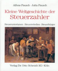 ISBN 9783504018733: Kleine Weltgeschichte der Steuerzahler /Steuerobrigkeit /Steuerberatung / Kleine Weltgeschichte der Steuerzahler : Steueruntertanen - Steuerrebellen - Steuerbürger