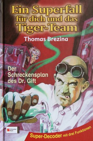 gebrauchtes Buch – Thomas Brezina – Ein Superfall für dich und das Tiger- Team 1. Der Schreckensplan des Dr. Gift. (Ab 10 J.).