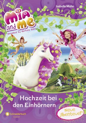 gebrauchtes Buch – Isabella Mohn – Mia and me - Hochzeit bei den Einhörnern: Neue Abenteuer