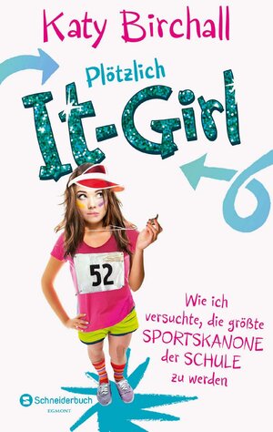 ISBN 9783505137020: Plötzlich It-Girl - Wie ich versuchte, die größte Sportskanone der Schule zu werden (It Girl Serie, Band 2) Katy Birchall ; aus dem Englischen von Verena Kilchling