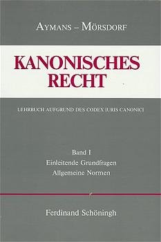 ISBN 9783506704818: Kanonisches Recht. Lehrbuch aufgrund des Codex Iuris Canonici. Begründet von Eduard Eichmann, fortgeführt von K. Mörsdorf, neu bearbeitet von W. Aymans. Band 1: Einleitende Grundfragen und Allgemeine Normen