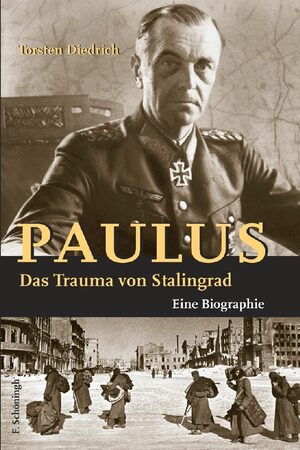 ISBN 9783506764034: Paulus - Das Trauma von Stalingrad – Eine Biographie