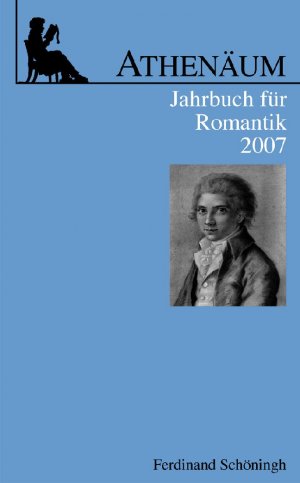 ISBN 9783506764355: Athenäum Jahrbuch für Romantik - 17. Jahrgang 2007