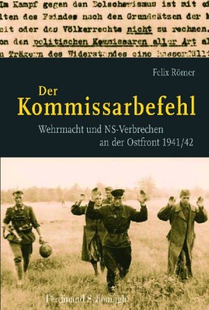 ISBN 9783506765956: Der Kommissarbefehl – Wehrmacht und NS-Verbrechen an der Ostfront 1941/42