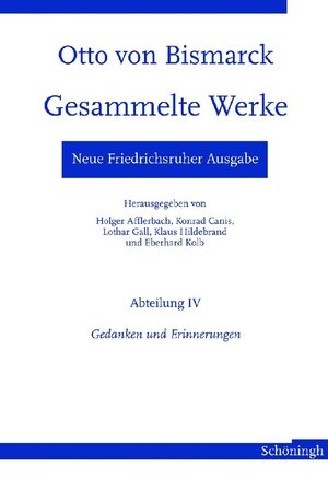 ISBN 9783506770707: Neue Friedrichsruher Ausgabe. Otto von Bismarck - Gesammelte Werke – Abteilung IV - Gedanken und Erinnerungen