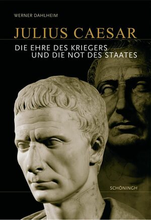 ISBN 9783506771001: Julius Caesar – Die Ehre des Kriegers und die Not des Staates. 3. Auflage