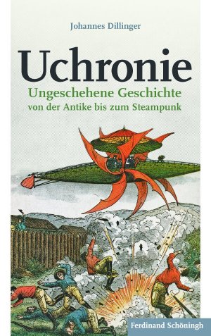 ISBN 9783506775726: Uchronie | Ungeschehene Geschichte von der Antike bis zum Steampunk | Johannes Dillinger | Taschenbuch | 298 S. | Deutsch | 2015 | Brill Schöningh | EAN 9783506775726