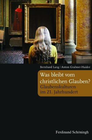 ISBN 9783506782182: Was bleibt vom christlichen Glauben? – Glaubenskulturen im 21. Jahrhundert