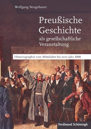 ISBN 9783506789174: Preußische Geschichte als gesellschaftliche Veranstaltung - Historiographie vom Mittelalter bis zum Jahr 2000