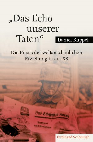 ISBN 9783506792808: "Das Echo unserer Taten" – Die Praxis der weltanschaulichen Erziehung in der SS