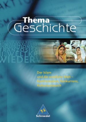 ISBN 9783507368538: Thema Geschichte / Der Islam und die westliche Welt - Konfrontation, Konkurrenz, Kulturaustausch