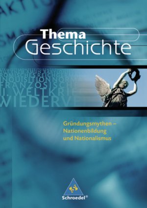 ISBN 9783507368583: Thema Geschichte / Gründungsmythen - Nationenbildung und Nationalismus