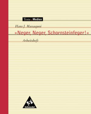 ISBN 9783507471023: Texte.Medien – Klassische und moderne Literatur / Hans J. Massaquoi: "Neger, Neger, Schornsteinfeger!" Meine Kindheit in Deutschland: Arbeitsheft