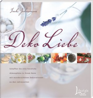 ISBN 9783512033285: Deko Liebe - Schaffen Sie eine herzliche Atmosphäre in Ihrem Heim mit wunderschönen Dekorationen zu allen Jahreszeiten