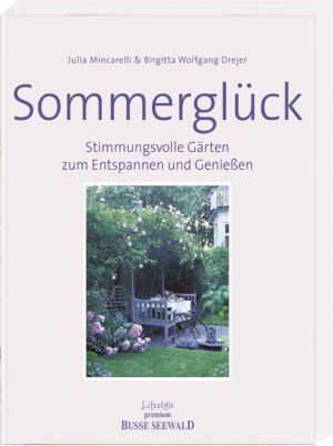 ISBN 9783512033421: Sommerglück : stimmungsvolle Gärten zum entspannen und genießen Julia Mincarelli ; Birgitta Wolfgang Drejer. Übers.: Frauke Watson